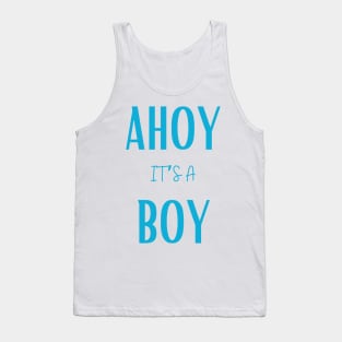 Ahoy it's a boy " new mom gift" & "new dad gift" "it's a boy pregnancy" newborn, mother of boy, dad of boy gift Tank Top